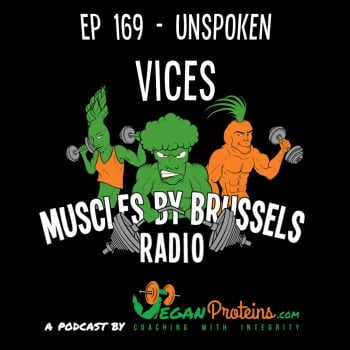 Ep 169 - Unspoken Vices - Muscles BY Brussels Radio Vegan Proteins