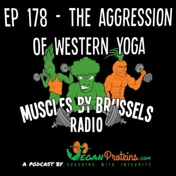 Ep 178 - The Aggression of Western Yoga - Vegan Proteins Muscles By Brussels Radio