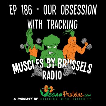 Ep 186 - Our Obsession With Tracking - Vegan Proteins Muscles By Brussels Radio